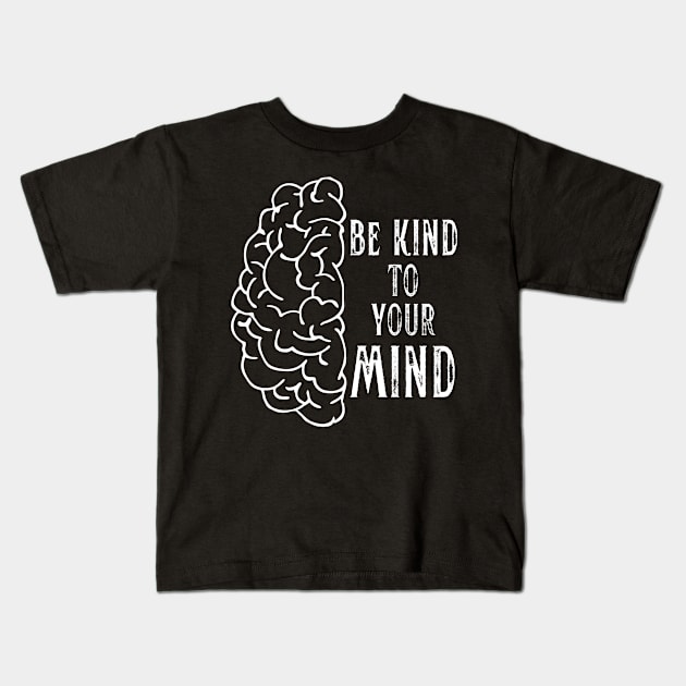 Mental Health Be Kind to Your Mind Kids T-Shirt by MalibuSun